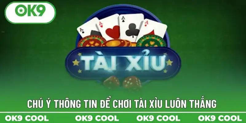 Chú ý thông tin để chơi Tài Xỉu luôn thắng